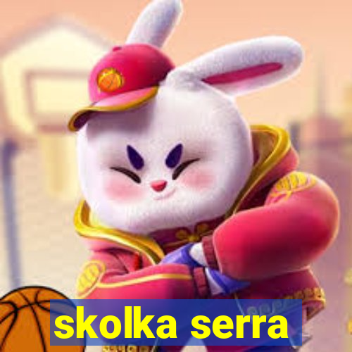 skolka serra